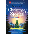 Christmas Stories for Kids 8-12: 12 Short Stories about the Magic of Christmas