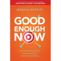 Good Enough Now: How Doing the Best We Can with What We Have Is Better Than Nothing (Second Edition: Updated and Expanded)