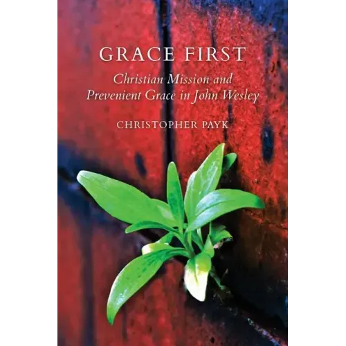 Grace First: Christian Mission and Prevenient Grace in John Wesley