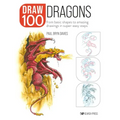 Draw 100: Dragons: From Basic Shapes to Amazing Drawings in Super-Easy Steps