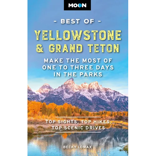 Moon Best of Yellowstone & Grand Teton: Make the Most of One to Three Days in the Parks