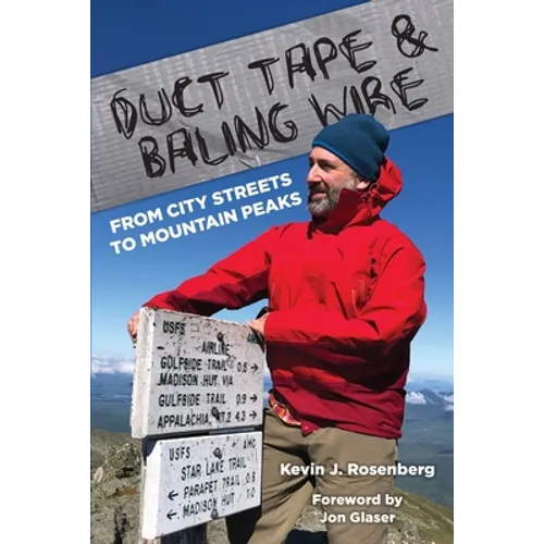 Duct Tape & Baling Wire: From City Streets to Mountain Peaks: From City Streets To Mountain Peaks
