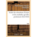 Traité Des Rétentions d'Urine Et Des Maladies Qu'elles Produisent. Texte