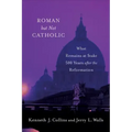 Roman But Not Catholic: What Remains at Stake 500 Years After the Reformation