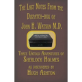 The Last Notes From the Dispatch-box of John H. Watson M.D.: Three Untold Adventures of Sherlock Holmes
