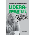 Lidera Y Diviértete Como Richard Branson: El Secreto de las Empresas Virgin