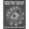 Hard Maze Puzzles Book For Adults: 200 Maze puzzle for adults, Brain Challenging Maze Game Book for adults, Teens, Young Adults, Senior, Large Print.