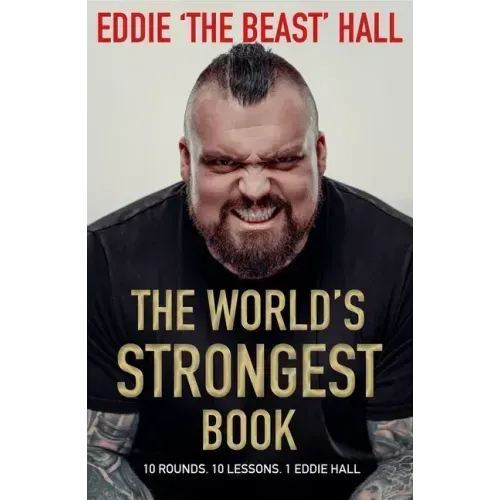 The World's Strongest Book: Ten Rounds. Ten Lessons. One Eddie Hall
