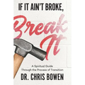 If It Ain't Broke, Break It: A Spiritual Guide Through the Process of Transition