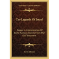 The Legends of Israel: Essays in Interpretation of Some Famous Stories from the Old Testament