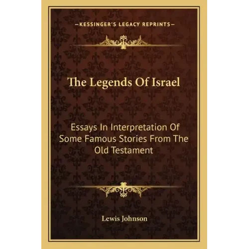 The Legends of Israel: Essays in Interpretation of Some Famous Stories from the Old Testament