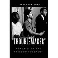 "Troublemaker" Memories of the Freedom Movement