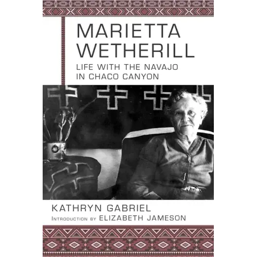 Marietta Wetherill: Life with the Navajo in Chaco Canyon
