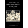Carnavales de Santiago de Cuba (1948-1956): La Gran Semana Santiaguera