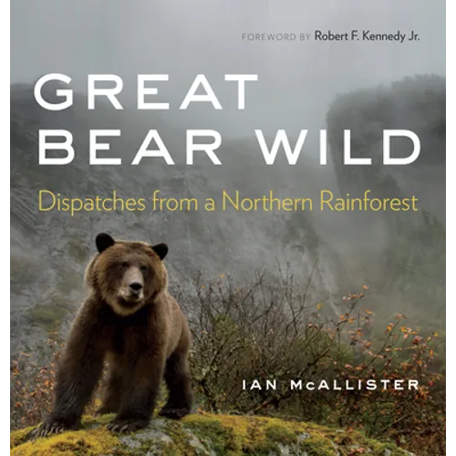 Great Bear Wild: Dispatches from a Northern Rainforest