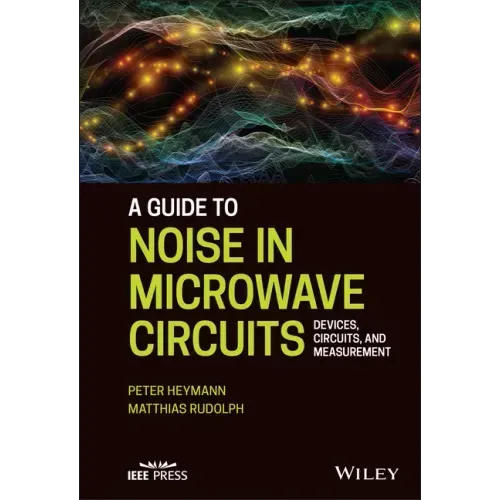 A Guide to Noise in Microwave Circuits: Devices, Circuits and Measurement