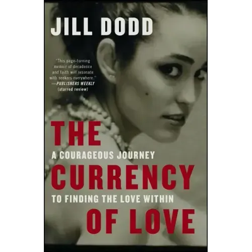 The Currency of Love: A Courageous Journey to Finding the Love Within
