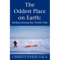 The Oddest Place on Earth: Rediscovering the North Pole