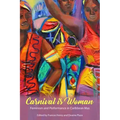 Carnival Is Woman: Feminism and Performance in Caribbean Mas