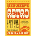 It Ain't Retro: Daptone Records & the 21st-Century Soul Revolution