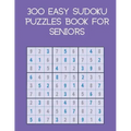 300 easy sudoku puzzles book for seniors: brain games with solutions