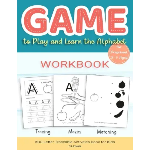 Game to Play and Learn the Alphabet for Preschool 3-5 Ages Workbook: Tracing, Mazes, Matching, ABC Letter Traceable Activities Book for Kids