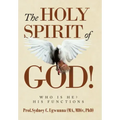 The Holy Spirit of God!: Who Is He? His Functions