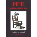 Pee Wee: Serial Killer or Homicidal Maniac: A Novelized True Crime Story, Volume II