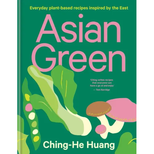 Asian Green: Everyday Plant Based Recipes Inspired by the East