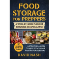 Food Storage for Preppers: A Week-By-Week Plan for Surviving an Apocalypse.