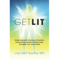 Get Lit: Simple Answers to Overcome Exhaustion, Escape Stress, Harness Limitless Energy, and Ignite Your Inner Athlete