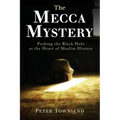 The Mecca Mystery: Probing the Black Hole at the Heart of Muslim History