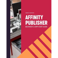 Affinity Publisher. Beginner's Jumpstart Guide: How to quickly create your first Affinity Publisher projects independently