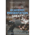 What Makes an Academic Presentation Great?: A complete guide for students, researchers, and educators.