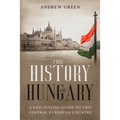 The History of Hungary: A Fascinating Guide to this Central European Country