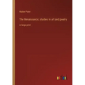 The Renaissance; studies in art and poetry: in large print