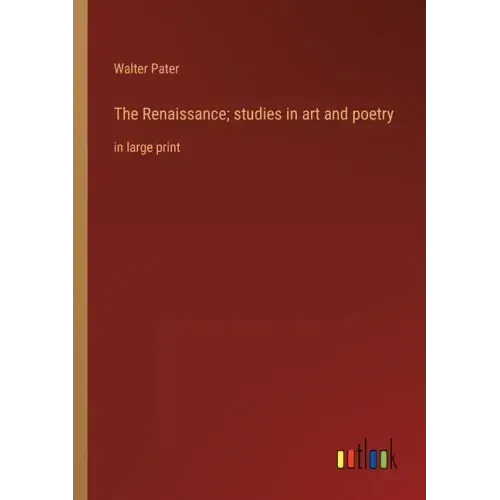 The Renaissance; studies in art and poetry: in large print