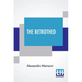 The Betrothed: From The Italian Of Alessandro Manzoni