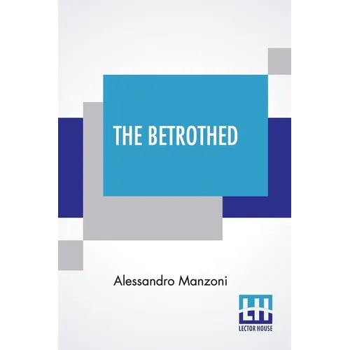 The Betrothed: From The Italian Of Alessandro Manzoni