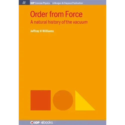 Order from Force: A Natural History of the Vacuum