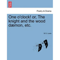 One O'Clock! Or, the Knight and the Wood Daemon, Etc.