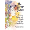 The Power of Choice: Inviting Freedom and Miracles into Your Everyday Life