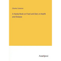 A Handy Book on Food and Diet, in Health and Disease