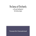 The genius of Christianity; or, The spirit and beauty of the Christian religion