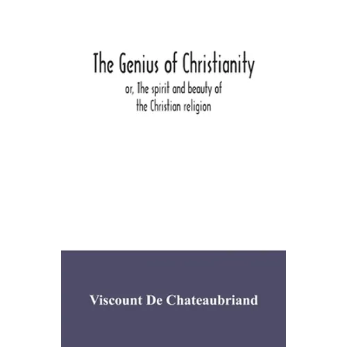 The genius of Christianity; or, The spirit and beauty of the Christian religion