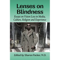 Lenses on Blindness: Essays on Vision Loss in Media, Culture, Religion and Experience