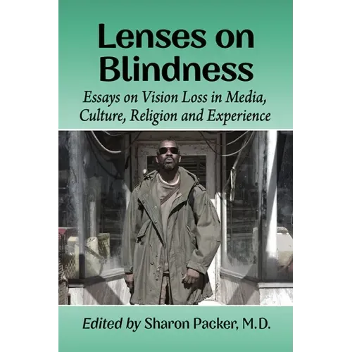 Lenses on Blindness: Essays on Vision Loss in Media, Culture, Religion and Experience