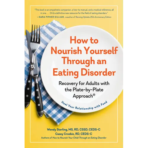 How to Nourish Yourself Through an Eating Disorder: Recovery for Adults with the Plate-By-Plate Approach(r)