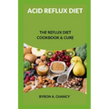 Acid Reflux Diet: The Reflux Diet Cookbook & Cure
