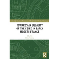 Towards an Equality of the Sexes in Early Modern France